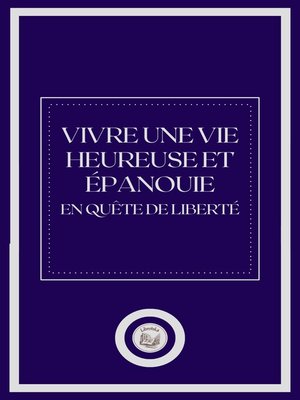 cover image of VIVRE UNE VIE HEUREUSE ET ÉPANOUIE